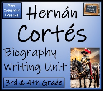 Preview of Hernan Cortes Biography Writing Unit | 3rd Grade & 4th Grade