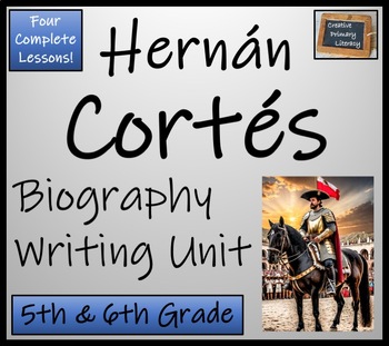 Preview of Hernan Cortes Biography Writing Unit | 5th Grade & 6th Grade