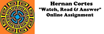 Preview of Hernan Cortez "Watch, Read & Answer" Online Assignment