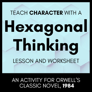Preview of Hexagonal Thinking Character Analysis Lesson for 1984 by George Orwell