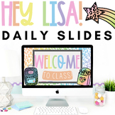 Hey Lisa! Bright & Happy Daily Slides | Editable | NEW*