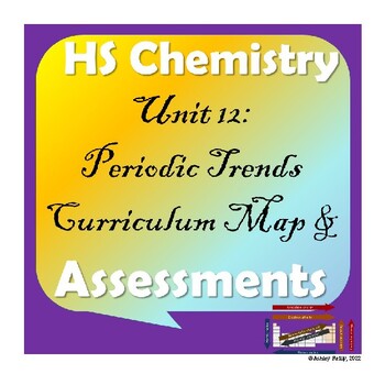 Preview of High School Chemistry: Unit 12-Periodic Trends Curriculum Map and Assessment