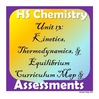 Preview of High School Chemistry: Unit 13- Kinetics, Thermo, and Equilibrium Curriculum Map