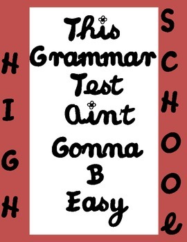 Preview of High School Grammar-This Test Ain't Gonna B Easy