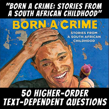 Preview of Higher-Order Text-Dependent Questions- Born a Crime: Stories from a South Africa