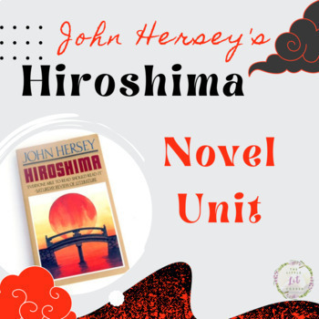 Preview of Hiroshima by John Hersey: Novel Unit Study, Close Reading, Assessment