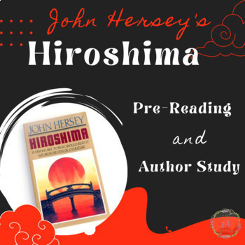 Preview of Hiroshima by John Hersey: Pre-Reading, Author Study, Activity