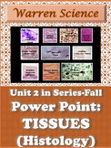 Power Point: Histology (Tissues)- Unit 2 in Series (Fall)