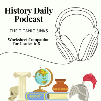 Preview of Historical Investigation: Exploring 'History Daily Podcast: The Titanic Sinks'