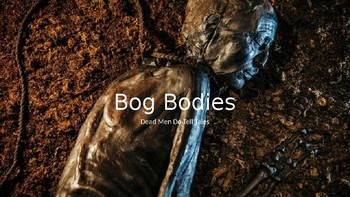 Preview of Bog Bodies - Dead Men Do Tell Tales - History