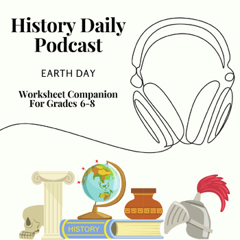 Preview of History Daily Podcast: Earth Day - Celebrating Our Planet Worksheet