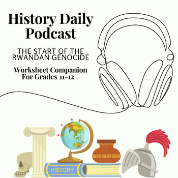 Preview of History Daily Podcast: The Start of the Rwandan Genocide - Companion Worksheet