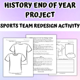 History End of Year Project Sports Team Redesign Activity