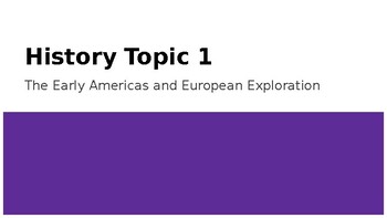 Preview of History Topic 1 The Early Americas and European Exploration