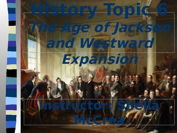 Preview of History Topic 6 The Age of Jackson and Westward Expansion