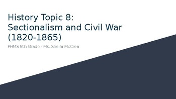 Preview of History Topic 8:  Sectionalism and Civil War  (1820-1865)