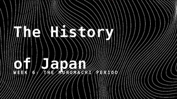 Preview of History of Japan 6/12: The Muromachi Period