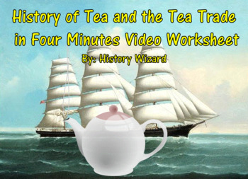 Preview of History of Tea and the Tea Trade in Four Minutes Video Worksheet