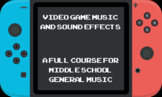 General Music Unit: History of Video Game Music and Sound Effects