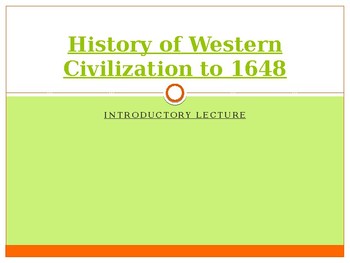 Preview of History of Western Civilization to 1648, powerpoint, Intro lecture to course