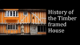 History of the Timber Framed House
