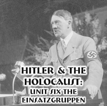 Preview of Hitler & The Holocaust - 6)  Unit Six The Einsatzgruppen