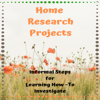 Preview of Home Research Projects: Informal Steps for Learning How-To Investigate