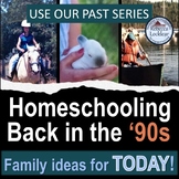 Homeschooling Back in the '90s: Family ideas for TODAY!