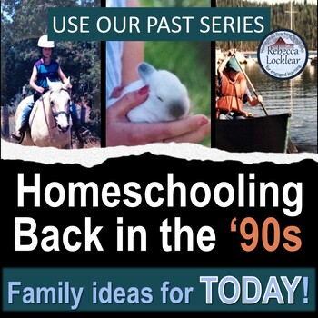 Preview of Homeschooling Back in the '90s: Family ideas for TODAY!