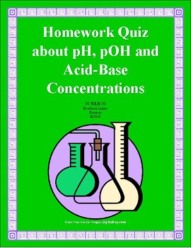 Preview of Homework Quiz about pH, pOH, [H+], [OH-] Acid-Base Conversion Problems