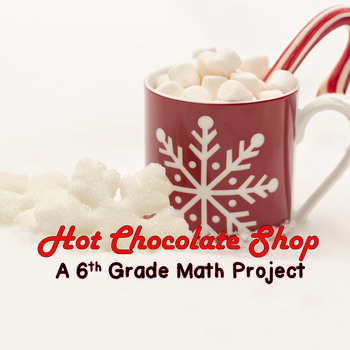 Preview of Hot Chocolate Shop Project - 6th grade math