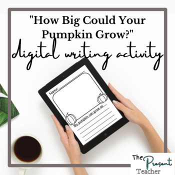 Preview of How Big Could Your Pumpkin Grow? Digital Writing Activity