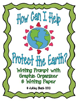 Preview of How Can I Help Protect the Earth? Writing Prompt, Organizer, & Writing Paper