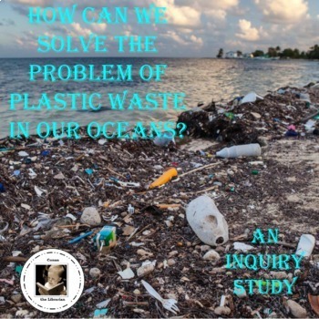 Preview of How Can We Solve the Problem of Plastic Waste in Our Oceans? an Inquiry Study