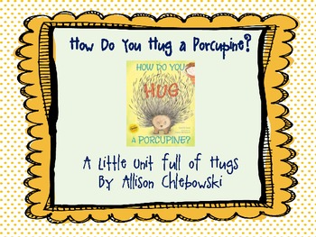 Preview of How Do You Hug A Porcupine? Math & ELA Unit