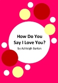 How Do You Say I Love You? by Ashleigh Barton - 6 Worksheets