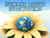 How Humans Affect Ecosystems (Powerpoint & Activities x 2)