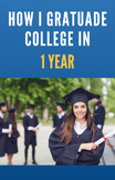 How I Graduated College in 1 Year (Guide/E-Book)
