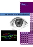 How I See Me - An Inquiry Unit: Exploring Personal Identit