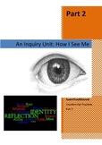 How I See Me - An Inquiry Unit: Exploring Personal Identit