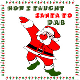 How I Taught Santa to Dab- Digital Creative Writing
