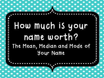 Preview of How Much is Your Name Worth? Find the Mean, Median Mode of Your Name!