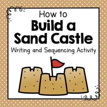 Preview of How To Build a Sand Castle | How To Writing Activity | Sequencing Activity