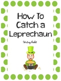 How To Catch a Leprechaun- Writing Activity