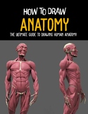 How To Draw Anatomy- The Ultimate Guide To Drawing Human Anatomy