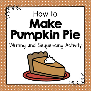 Preview of How To Make a Pumpkin Pie | How To Writing Activity | Sequencing Activity