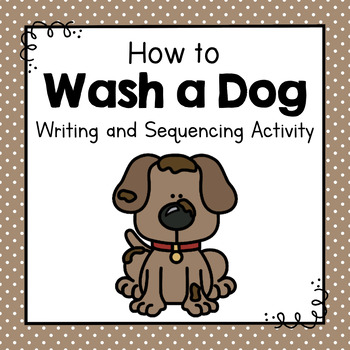 Preview of How To Wash a Dog | How To Writing Activity | Sequencing Activity