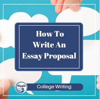Preview of How To Write An Essay Proposal:  for College Students High School AP Dual Credit