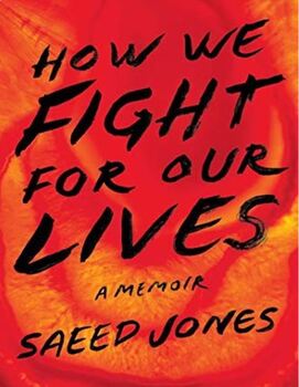 How We Fight for Our Lives: A Memoir by Saeed Jones by Darryl Hessel