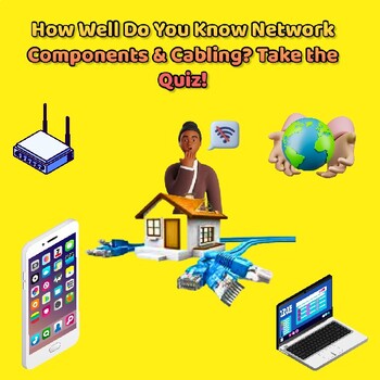Preview of How Well Do You Know Network Components And Cabling? Take The Quiz!